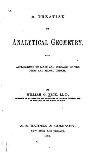 A Treatise on Analytical Geometry, With Applications to Lines and Surfaces of the first and second orders