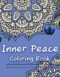 Title: Inner Peace Coloring Book: Coloring Books for Adults Relaxation: Relaxation & Stress Reduction Patterns, Author: Tanakorn Suwannawat