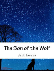 Title: The Son of the Wolf, Author: Jack London