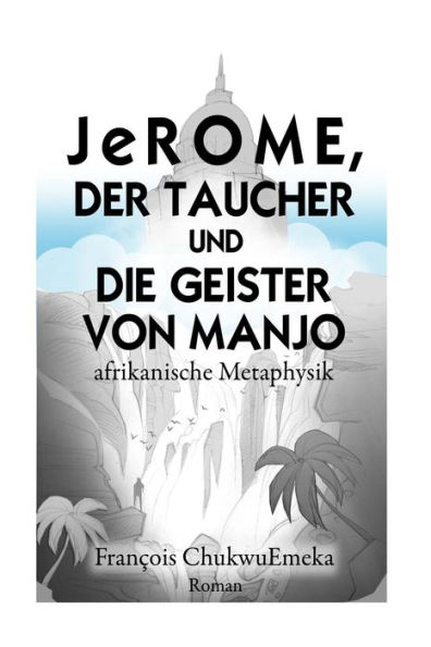 JeROME, DER TAUCHER UND DIE GEISTER VON MANJO: afrikanische Metaphysik