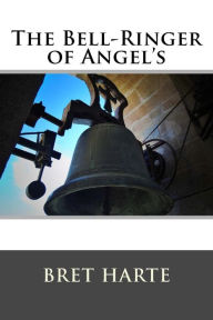 Title: The Bell-Ringer of Angel's and Other Stories, Author: Bret Harte