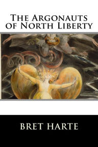 Title: The Argonauts of North Liberty, Author: Bret Harte