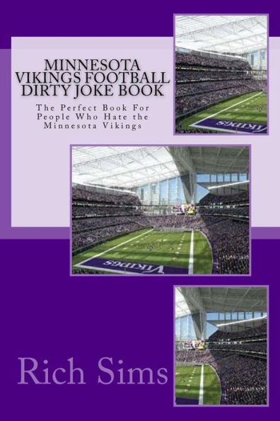 Minnesota Vikings Football Dirty Joke Book: The Perfect Book For People Who Hate the Minnesota Vikings
