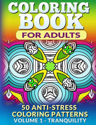 Coloring Book for Adults - Vol 1 Tranquility: 50 Anti-Stress Coloring