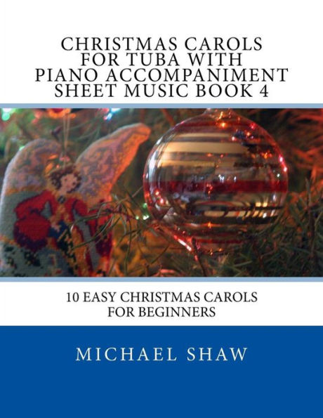 Christmas Carols For Tuba With Piano Accompaniment Sheet Music Book 4: 10 Easy Christmas Carols For Beginners