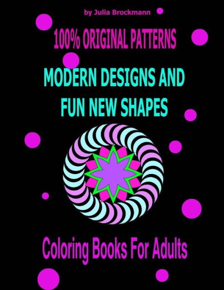 Modern Designs and Fun New Shapes Coloring Books for Adults: 100% Original Patterns