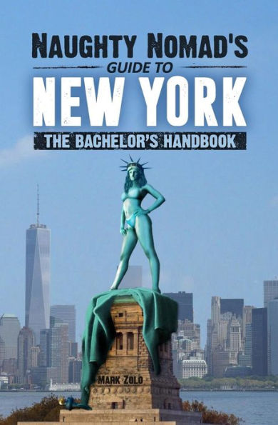 Naughty Nomad's Guide to New York City: How to get laid and party like a rock star in NYC.
