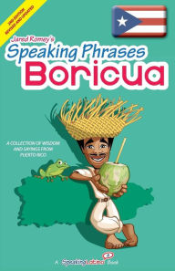 Title: Speaking Phrases Boricua: A Collection of Wisdom snd Sayings From Puerto Rico (Dichos y Refranes de Puerto Rico), Author: Jared Romey