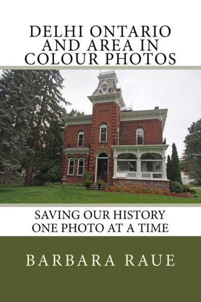 Delhi Ontario and Area in Colour Photos: Saving Our History One Photo at a Time