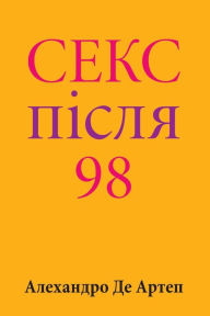 Title: Sex After 98 (Ukrainian Edition), Author: Alejandro de Artep