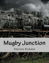 Title: Mugby Junction, Author: Dickens Charles Charles