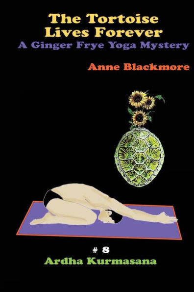 The Tortoise Lives Forever: A Ginger Frye P.I. Yoga Mystery: A Ginger Frye P.I. Yoga Mystery