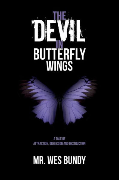 The Devil In Butterfly Wings: A Tale of Attraction, Obsession and Destruction