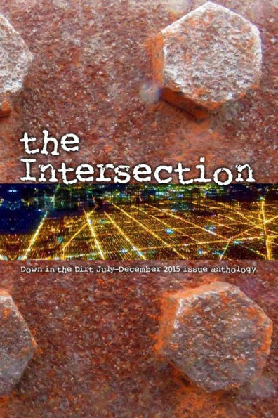 The Intersection: Down in the Dirt magazine July-December 2015 issue collection book