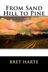 Title: From Sand Hill to Pine, Author: Bret Harte