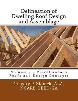 Delineation of Dwelling Roof Design and Assemblage: Miscellaneous Roofs and Design Concepts