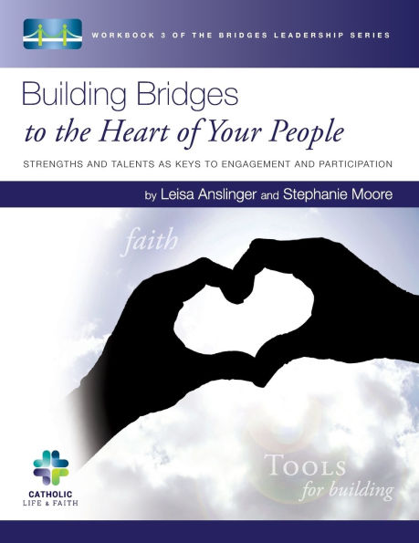 Building Bridges to the Heart of Your People: Strengths and Talents as Keys to Engagement and Participation