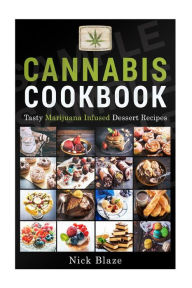 Title: Cannabis Cookbook: Tasty Marijuana Infused Dessert Recipes, Author: Nick Blaze