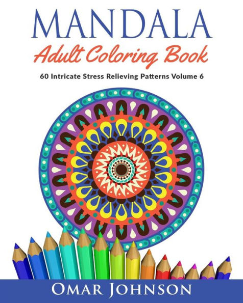 Mandala Adult Coloring Book: 60 Intricate Stress Relieving Patterns Volume 6