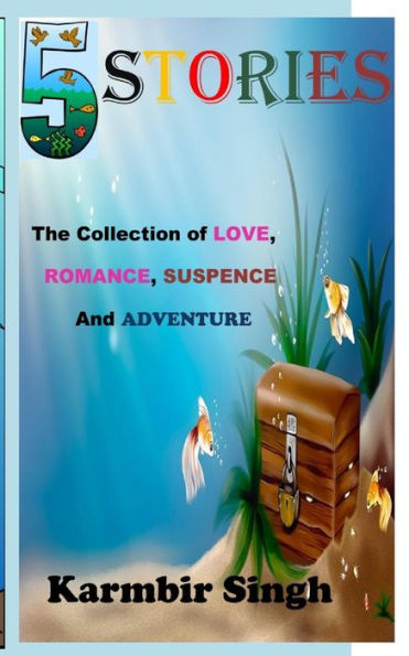 5 Stories: The collection of Love, Romance, Suspence and Adventure