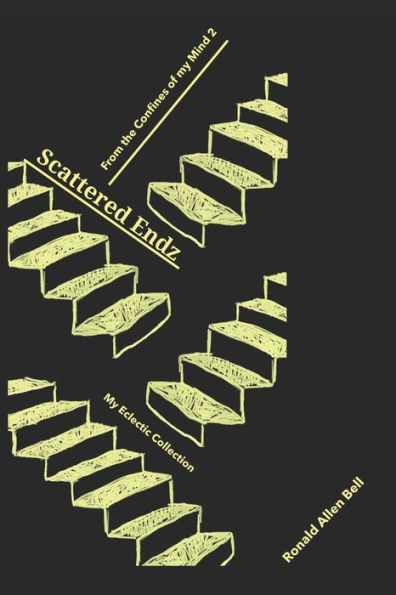 My Eclectic Collection/From the Confines of my Mind: Scattered Endz...