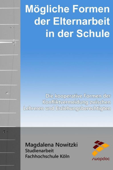 Mögliche Formen der Elternarbeit in der Schule: Die kooperativen Formen der Konfliktvermeidung zwischen Lehrern und Erziehungsberechtigten