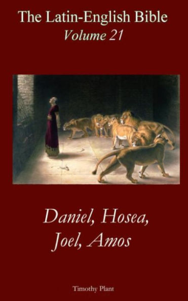 The Latin-English Bible - Vol 21: Daniel, Hosea, Joel, Amos