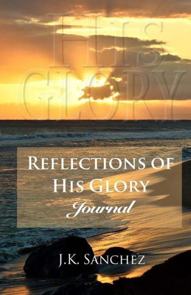 Reflections of His Glory Journal: 52 Inspirational Majestic Reflections