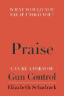 What would you say if I told you?: Praise can be a form of Gun Control