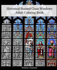 Title: Historical Stained Glass Windows Adult Coloring Book, Author: Preston Guymon