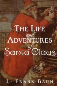 Title: The Life and Adventures of Santa Claus, Author: L. Frank Baum