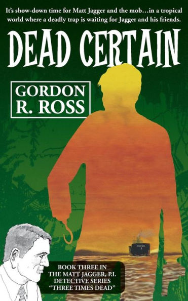 Dead Certain: Book Three in the Matt Jagger, P.I. Triliogy, "Three Times Dead"