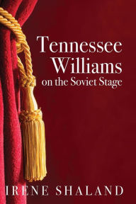 Title: Tennessee Williams on the Soviet Stage, Author: Irene Shaland