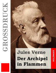 Title: Der Archipel in Flammen (Großdruck), Author: Jules Verne