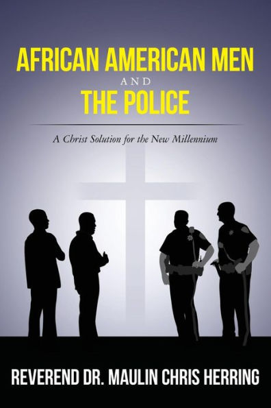 African American Men and The Police: A Christ Solution for the New Millennium