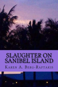 Title: Slaughter on Sanibel Island, Author: Karen A. Berg-Raftakis