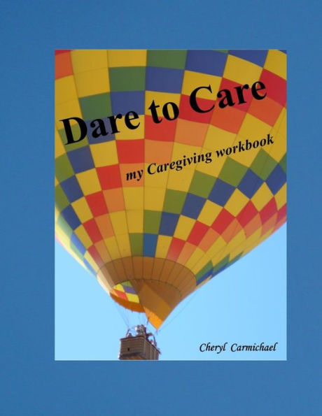 Dare to Care: my Caregiving workbook