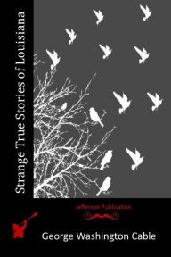 Title: Strange True Stories of Louisiana, Author: George Washington Cable