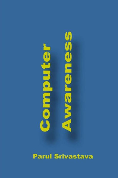 Computer Awareness: A Book focussed on MS Office and Computer in General