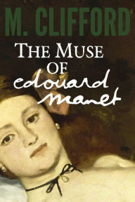 Title: The Muse of Edouard Manet, Author: M Clifford