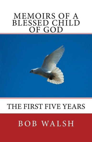 Memoirs of a Blessed Child of God: The First Five Years