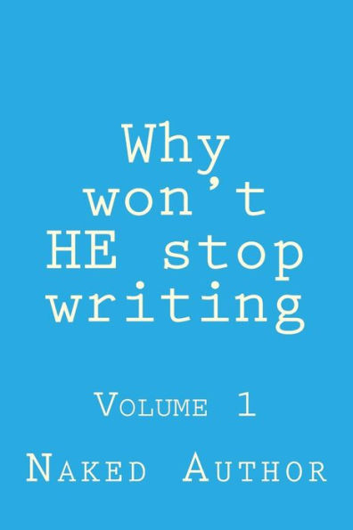 Why won't HE stop writing: Volume 1