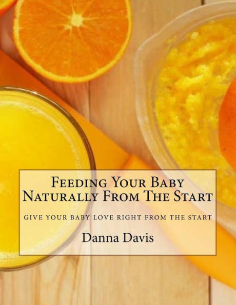 Feeding Your Baby Naturally From The Start: Give Your Baby What They Deserve