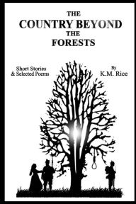 Title: The Country Beyond the Forests, Author: K. M. Rice