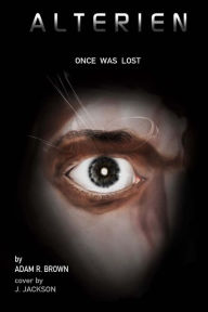 Title: Alterien: Once Was Lost, Author: Adam R Brown