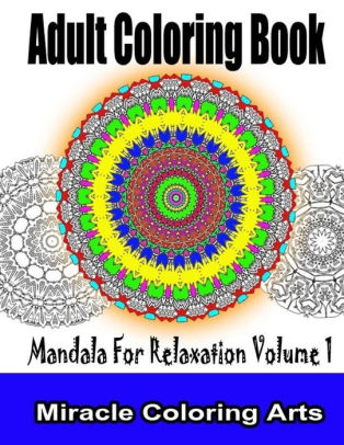 Adult coloring book: Mandala For Relaxation Volume 1 by Miracle