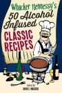 Whacker Hennessy's Fifty Alcohol Infused Classic Recipes