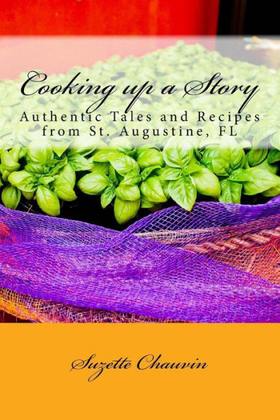 Cooking up a Story: Authentic Local Tales and Recipes from St. Augustine Florida