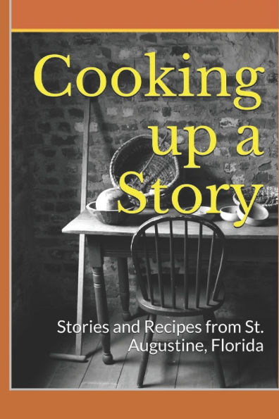 Cooking up a Story: Authentic Local Tales and Recipes from St. Augustine Florida