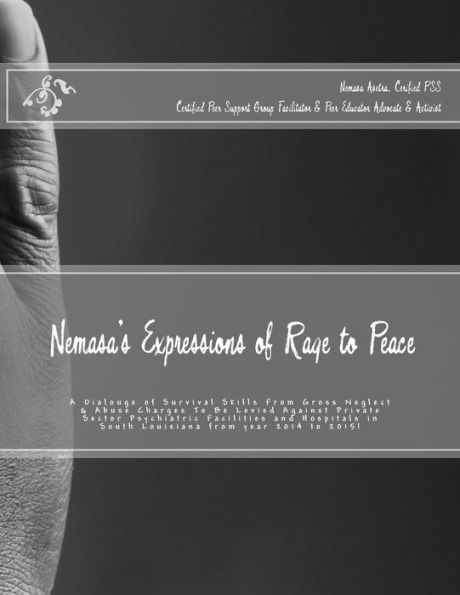 Nemasa's Expressions of Rage to Peace: A Dialouge of Survival Skills From Gross Neglect & Abuse Charges To Be Levied Against Private Sector Psychiatric Facilities and Hospitals in South Louisiana from year 2014 to 2015!